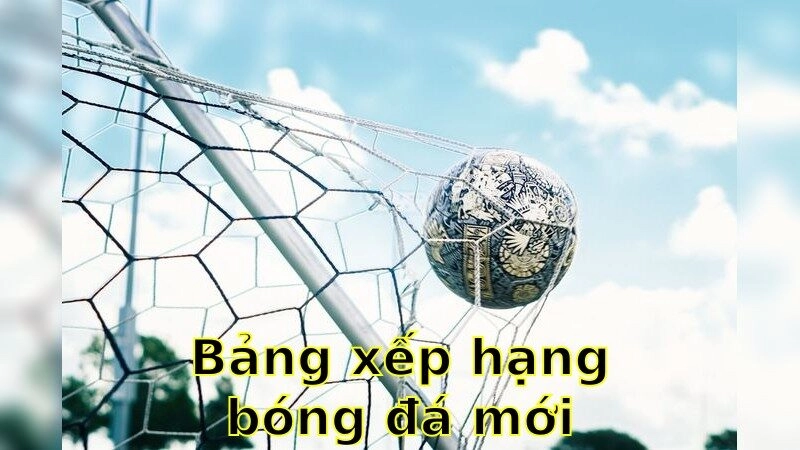 Bảng Xếp Hạng Bóng Đá Mới Nhất – Theo Dõi Kết Quả 2025