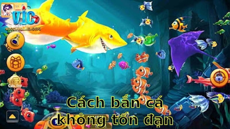 Cách Bắn Cá Không Tốn Đạn 2025 – Tiết Kiệm Đạn Vẫn Xếp Hạng Cao