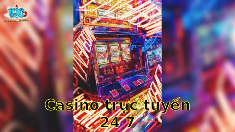 Casino trực tuyến 24/7 – Giải Trí Không Ngừng Nghỉ 2025
