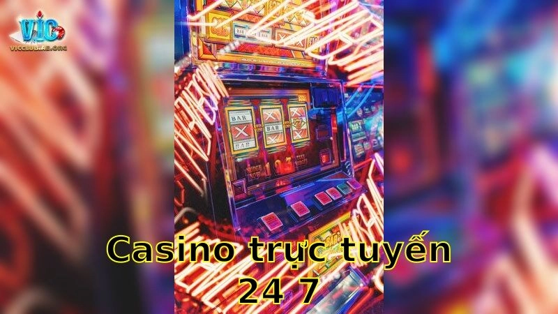 Casino trực tuyến 24/7 – Giải Trí Không Ngừng Nghỉ 2025