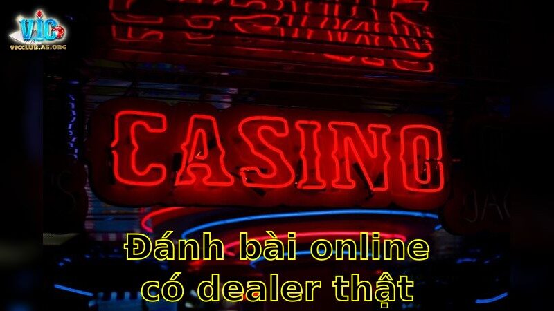 Đánh bài online có dealer thật – Thử Ngay Cảm Giác Sống Động 2025