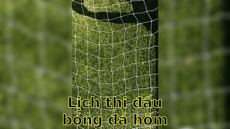 Lịch Thi Đấu Bóng Đá Hôm Nay – Cập Nhật Nhanh 2025