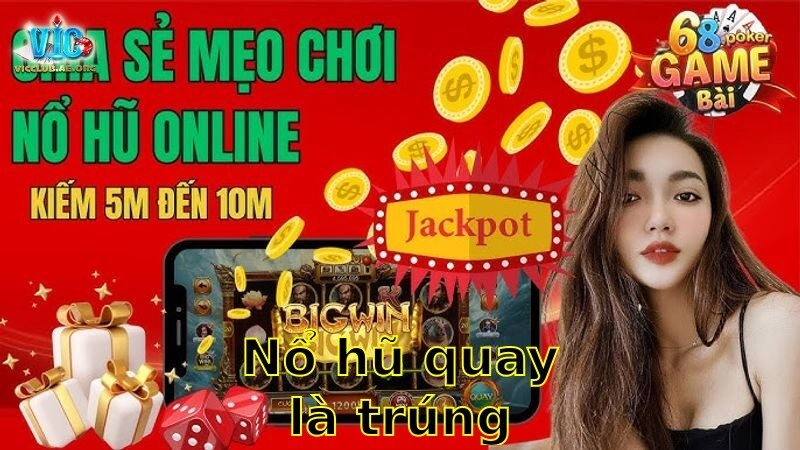 Nổ Hũ Quay Là Trúng – Thử Ngay Tại Nhà