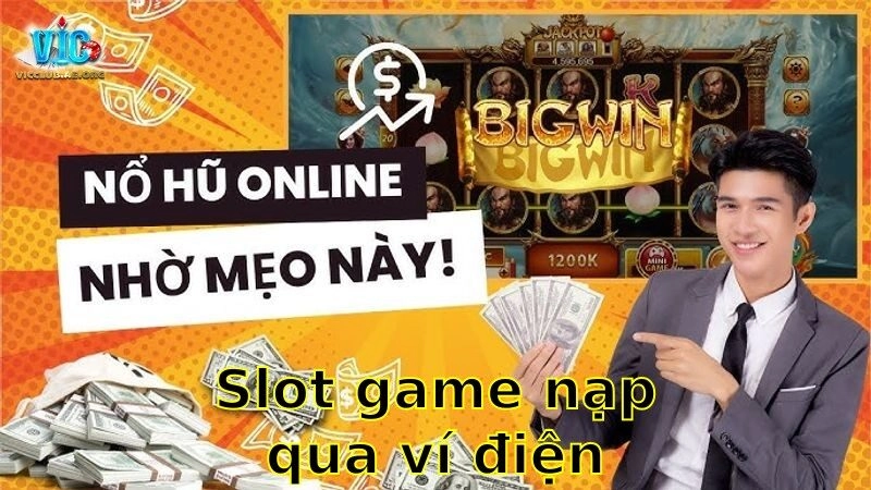 Slot Game Nạp Qua Ví Điện Tử – Tiện Lợi Thanh Toán