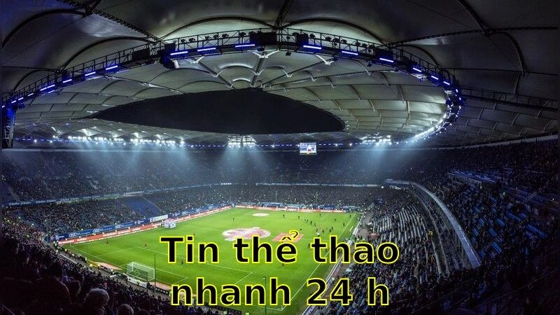 Tin Thể Thao Nhanh 24h – Tin Tức Nóng Hổi 2025